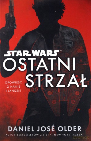 Ostatni strzał. Star Wars (Gwiezdne Wojny) - Daniel Jose Older [KSIĄŻKA]