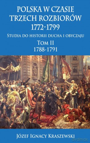 Polska w czasie trzech rozbiorów 1772-1799 (Tom 2) 1788-1791 - Józef Ignacy Kraszewski [KSIĄŻKA]