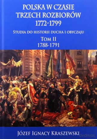Polska w czasie trzech rozbiorów 1772-1799 (Tom 2) 1788-1791 - Józef Ignacy Kraszewski [KSIĄŻKA]