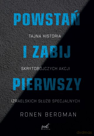 Powstań i zabij pierwszy. Tajna historia zabójstw izraelskich służb specjalnych - Ronen Bergman [KSIĄŻKA]
