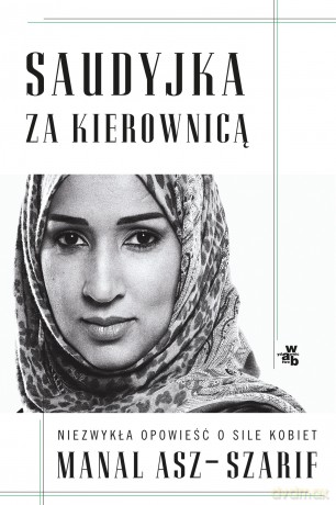 Saudyjka za kierownicą - Manal Asz-Szarif [KSIĄŻKA]