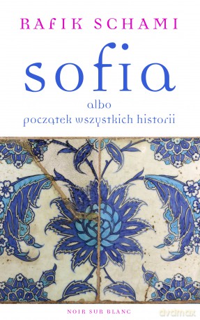 Sofia albo początek wszystkich historii - Rafik Schami [KSIĄŻKA]