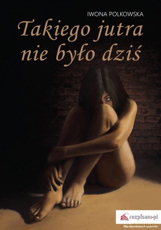 Takiego jutra nie było dziś - Iwona Polkowska [KSIĄŻKA]