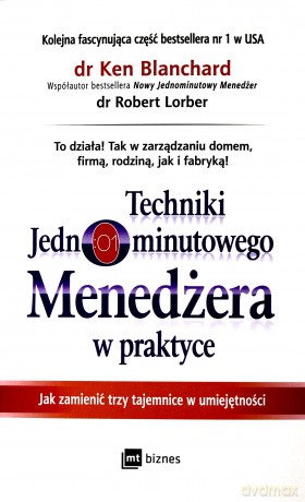 Techniki jednominutowego menedżera w praktyce. Jak zmienić trzy tajemnice w umiejętności - Ken Blanchard, Robert Lorber [KSIĄŻKA]