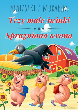 Trzy małe świnki. Spragniona wrona. Powiastki z morałem [KSIĄŻKA]