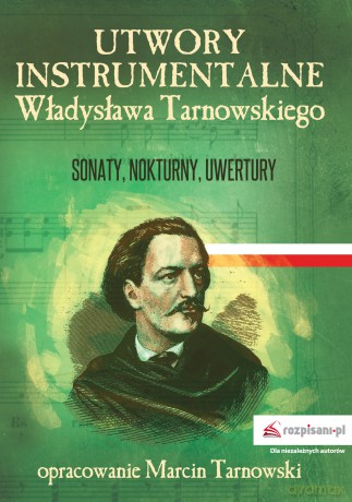 Utwory instrumentalne Władysława Tarnowskiego. Sonaty, nokturny, uwertury - Marcin Tarnowski [KSIĄŻKA]