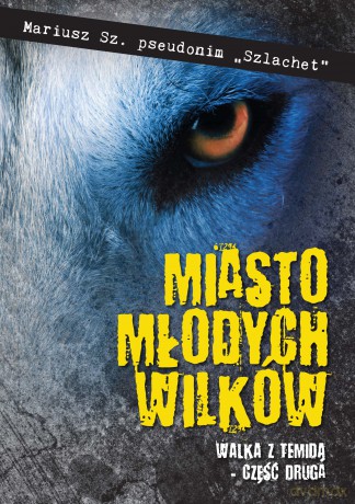 Walka z Temidą. Miasto młodych wilków (Tom 2) - Mariusz Sz. [KSIĄŻKA]