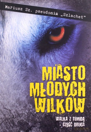 Walka z Temidą. Miasto młodych wilków (Tom 2) - Mariusz Sz. [KSIĄŻKA]