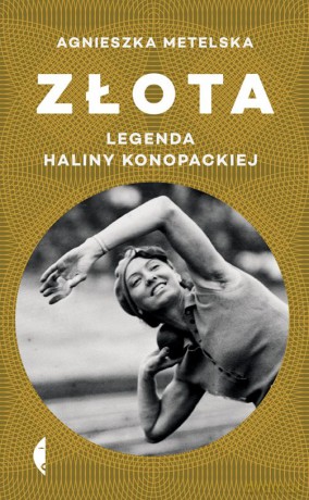 Złota legenda Haliny Konopackiej - Agnieszka Metelska [KSIĄŻKA]