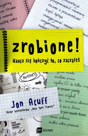 Zrobione. Naucz się kończyć to, co zacząłeś - Jon Acuff [KSIĄŻKA]