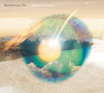 Byrklymyny Trio: Opera In Heaven (digipack) [CD]
