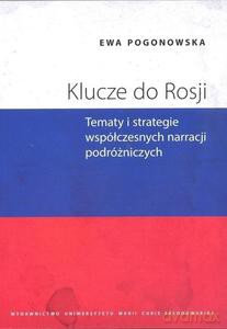 Klucze do Rosji. Tematy i strategie współczesnych narracji podróżniczych - Ewa Pogonowska [KSIĄŻKA]