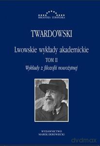 Lwowskie wykłady akademickie (Tom 2) Wykłady z filozofii nowożytnej - Kazimierz Twardowski [KSIĄŻKA]