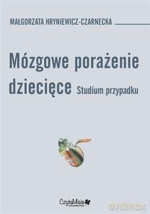 Mózgowe porażenie dziecięcie - Małgorzata Hryniewicz-Czarnecka [KSIĄŻKA]