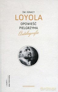 Opowieść pielgrzyma - Ignacy Loyola [KSIĄŻKA]