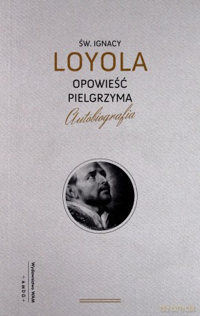 Opowieść pielgrzyma - Ignacy Loyola [KSIĄŻKA]