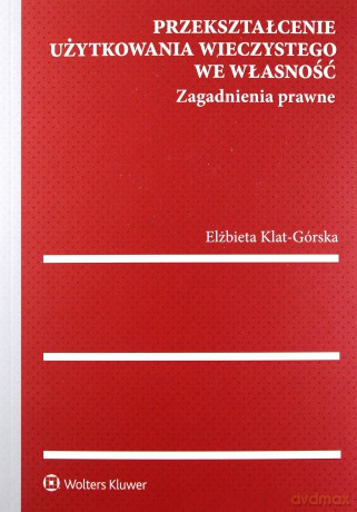 Przekształcenie użytkowania wieczystego we własność - Elżbieta Klat-Górska [KSIĄŻKA]