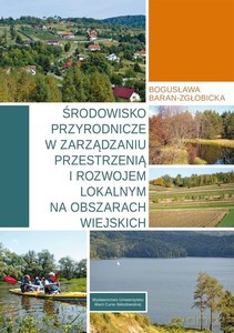 Środowisko przyrodnicze w zarządzaniu przestrzenią i rozwojem lokalnym na obszarach wiejskich - Bogusława Baran-Zgłobicka [KSIĄŻKA]