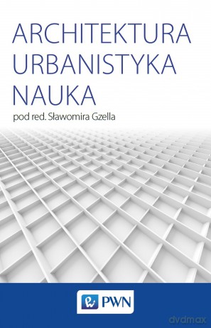 Architektura, urbanistyka, nauka [KSIĄŻKA]