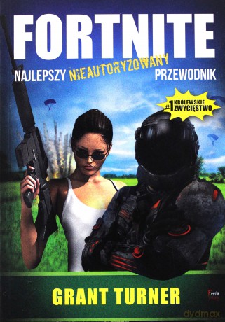 Fortnite. Najlepszy nieautoryzowany przewodnik - Grant Turner [KSIĄŻKA]