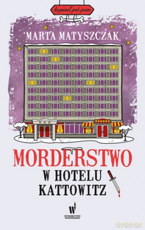 Morderstwo w Hotelu Kattowitz - Marta Matyszczak [KSIĄŻKA]