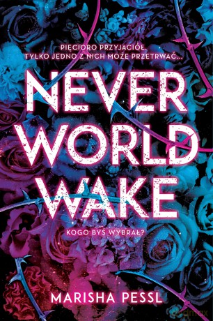 Neverworld wake - Marisha Pessl [KSIĄŻKA]
