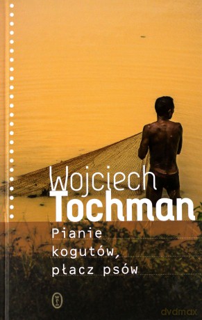 Pianie kogutów, płacz psów - Wojciech Tochman [KSIĄŻKA]