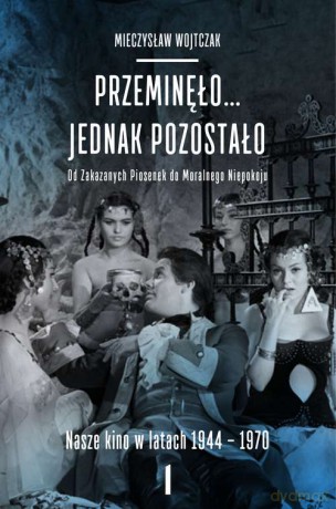 Przeminęło jednak pozostało. Od zakazanych piosenek do moralnego niepokoju. Nasze kino w latach 1944-1970 (Tom 1-2) Pakiet - Mieczysław Wojtczak [KSIĄŻKA]
