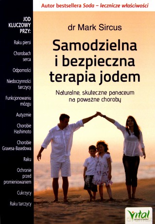 Samodzielna i bezpieczna terapia jodem. Naturalne, skuteczne panaceum na poważne choroby - Mark Sircus [KSIĄŻKA]