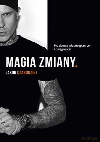 Magia zmiany. Przekrocz własne granice i osiągnij cel - Jakub Czarodziej [KSIĄŻKA]