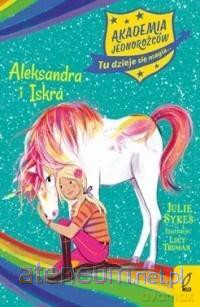 Akademia Jednorożców. Aleksandra i Iskra - Lucy Truman [KSIĄŻKA]