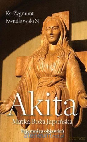 Akita. Matka Boża japońska - Zygmunt Kwiatkowski [KSIĄŻKA]