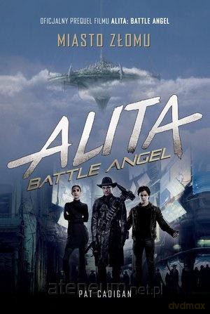 Alita: Battle Angel. Miasto złomu - Pat Cadigan [KSIĄŻKA]