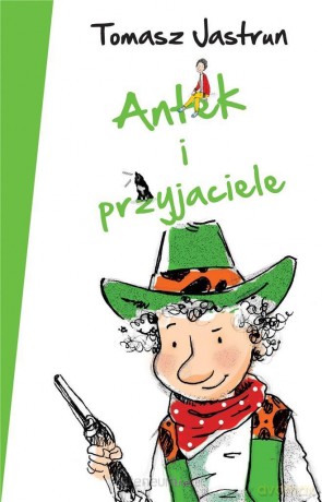 Antek i przyjaciele - Tomasz Jastrun [KSIĄŻKA]