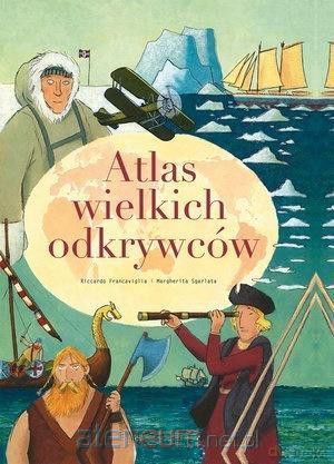 Atlas wielkich odkrywców - Riccardo Francaviglia [KSIĄŻKA]