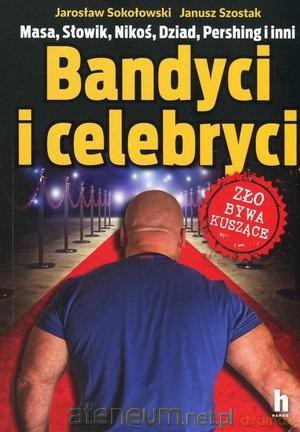 Bandyci i celebryci - Jarosław Sokołowski [KSIĄŻKA]