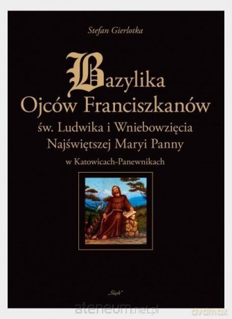 Bazylika Ojców Franciszkanów - Stefan Gierlotka [KSIĄŻKA]