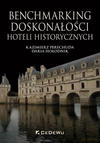 Benchmarking doskonałości hoteli historycznych - Kazimierz Perechuda, Daria Hołodnik [KSIĄŻKA]