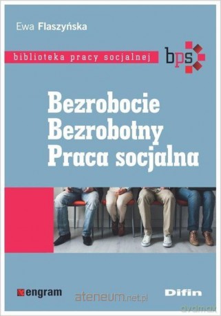 Bezrobocie. Bezrobotny. Praca socjalna - Ewa Flaszyńska [KSIĄŻKA]
