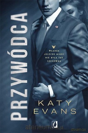 Biały Dom (Tom 2) Przywódca - Katy Evans [KSIĄŻKA]