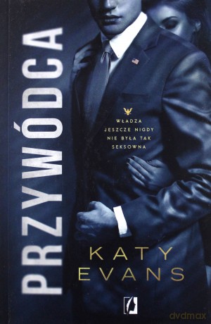 Biały Dom (Tom 2) Przywódca - Katy Evans [KSIĄŻKA]