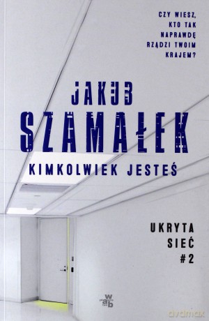 Kimkolwiek jesteś. Ukryta sieć - Jakub Szamałek [KSIĄŻKA]