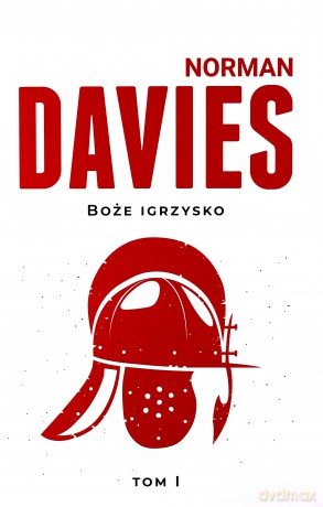 Boże Igrzysko (Tom 1) Od początków do roku 1795 - Norman Davies [KSIĄŻKA]