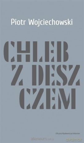 Chleb z deszczem - Piotr Wojciechowski [KSIĄŻKA]