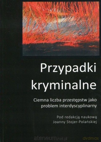 Ciemna liczba przestępstw jako problem interdyscyplinarny - Joanna Stojer-Polańska [KSIĄŻKA]