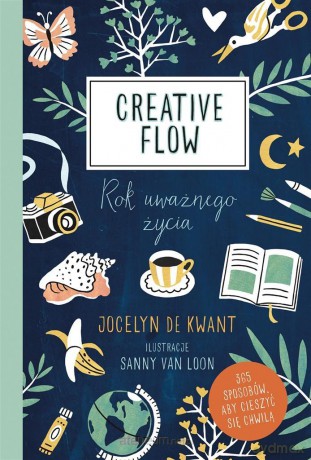 Creative Flow. Rok uważnego życia - Jocelyn de Kwant, Agata Trzcińska-Hildebrandt [KSIĄŻKA]