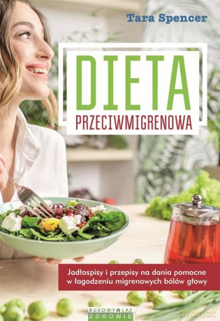 Dieta przeciwmigrenowa - Tara Spencer, Barbara Kocowska [KSIĄŻKA]