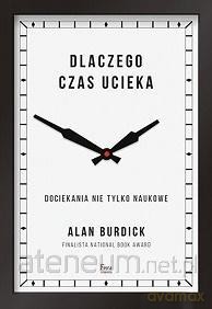 Dlaczego czas ucieka - Alan Burdick [KSIĄŻKA]