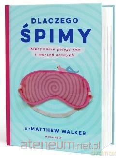 Dlaczego śpimy - Matthew Walker [KSIĄŻKA]