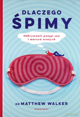 Dlaczego śpimy - Matthew Walker [KSIĄŻKA]